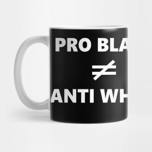 pro black doesnt mean anti white Mug